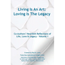 Living Is An Art - Loving Is The Legacy: Co-Authors' Heartfelt Reflections of Life, Love & Legacy - Volume 1