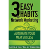 3 Easy Habits For Network Marketing: Automate Your MLM Success