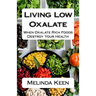 Living Low Oxalate: When Oxalate Rich Foods Destroy Your Health