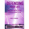 Defending Your Life How Christians May Defend Themselves Against Attack A Biblical Handbook