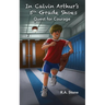 In Calvin Arthur's 5th Grade Shoes: Quest for Courage