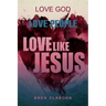 Love God. Love People. Love Like Jesus.