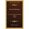 Practical Masonry: A Guide To The Art Of Stone Cutting (1904)