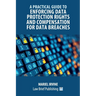 A Practical Guide to Enforcing Data Protection Rights and Compensation for Data Breaches