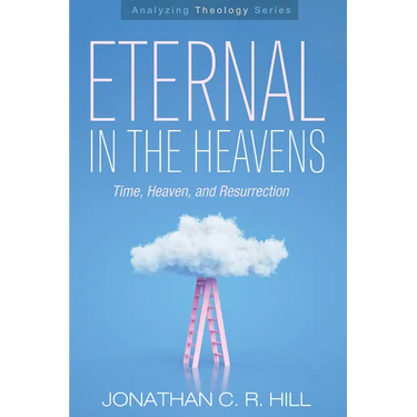 Eternal in the Heavens: Time, Heaven, and Resurrection