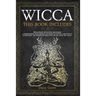 Wicca: This Book Includes: Witchcraft, Wicca For Beginners. A Comprehensive Guide Through the World of Witches. Learn How to