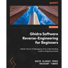 Ghidra Software Reverse-Engineering for Beginners - Second Edition: Master the art of debugging, from understanding code to mitigating threats