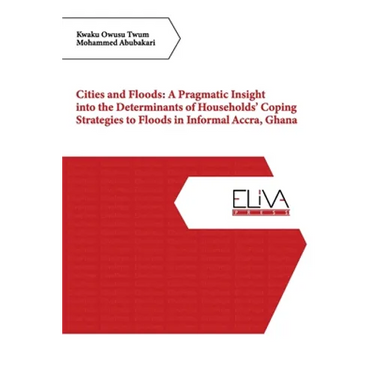 Cities and Floods: A Pragmatic Insight into the Determinants of Households' Coping Strategies to Floods in Informal Accra, Ghana