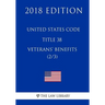 United States Code - Title 38 - Veterans Benefits (2/3) (2018 Edition)