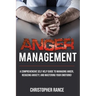 Anger Management: A comprehensive self-help guide to managing anger, reducing anxiety, and mastering your emotions!