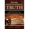 Ancient Dispensational Truth: Refuting the Myth that Dispensationalism is New