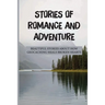 Stories Of Romance And Adventure: Beautiful Stories About How Geocaching Heals Broken Hearts: Finding The Cache