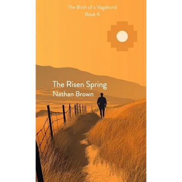 The Risen Spring: The Birth of a Vagabond - Book 4: The Birth of a Vagabond Book 4