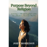 Purpose Beyond Religion: Living a Meaningful Life in a Modern Secular World