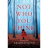 Not Who You Think: A Thriller