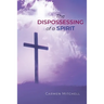 The Dispossessing of a Spirit