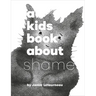 A Kids Book about Shame