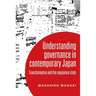 Understanding Governance in Contemporary Japan: Transformation and the Regulatory State