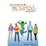 Who Wants To Be Normal Anyway?!: A Teen's Guide to Real Success and Ultimate Coolness
