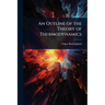 An Outline of the Theory of Thermodynamics
