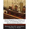 First Response to Victims of Crime: A Guidebook for Law Enforcement Officers