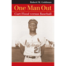 One Man Out: Curt Flood Versus Baseball