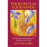 Your Life Is In Your Hands: Practical Palm Reading for Purposeful Living