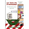 Let Them Eat Fruitcake!: The "Truth" Behind the World's Most Outrageous Dessert