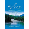 Release: A Wilderness Adventure of the Soul