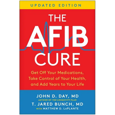 The Afib Cure, Updated Edition: Get Off Your Medications, Take Control of Your Health, and Add Years to Your Life