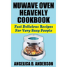 NuWave Oven Heavenly Cookbook: Fast Delicious Recipes For Very Busy People