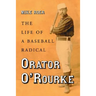 Orator O'Rourke: The Life of a Baseball Radical