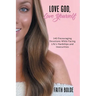 Love God, Love Yourself: 143 Encouraging Devotions While Facing Life's Hardships and Insecurities