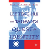Lee Teng-hui and Taiwan's Quest for Identity
