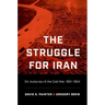 The Struggle for Iran: Oil, Autocracy, and the Cold War, 1951-1954