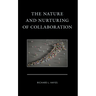 The Nature and Nurturing of Collaboration