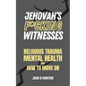 Jehovah's F*cking Witnesses: A Book For Adults About Religious Trauma, Mental Health, and How to Move On