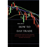 How to Day Trade: A Detailed Guide to Day Trading Strategies, Risk Management and Trader Psychology