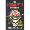 The Korean War Trivia Book: Interesting Stories and Random Facts From The Korean War
