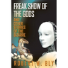 Freak Show of the Gods: And Other Stories of the Bizarre