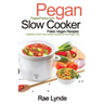 Pegan Slow Cooker Paleo Vegan Recipes: Collection of 30+Slow Cooker Recipes for the Pegan Diet