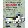 Easy Crossword Puzzles For Adults With dementia: Crossword Puzzle Books For Adults Easy Crosswords Puzzle Book Puzzles & Trivia Challenges Specially D