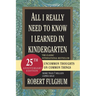 All I Really Need to Know I Learned in Kindergarten: Uncommon Thoughts on Common Things
