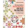 The Easy Guide to Machine Quiltmaking: Your Complete Patchwork and Quilting Primer with Over 30 Block Designs