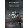 We Almost Are
