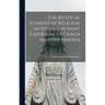 The Mystical Element of Religion as Studied in Saint Catherine of Genoa and Her Friends; 1