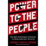 Power to the People: How Open Technological Innovation Is Arming Tomorrow's Terrorists