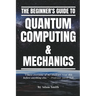 The Beginner's Guide to Quantum Computing & Mechanics