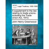 A Supplement to the Law Relating to Trade Unions: Including the Trade Union ACT, 1913.