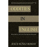 Oddities in English: For Anyone Wanting to Speak English Fluently But Perplexed by All of the Oddities in English Grammar & Pronunciation